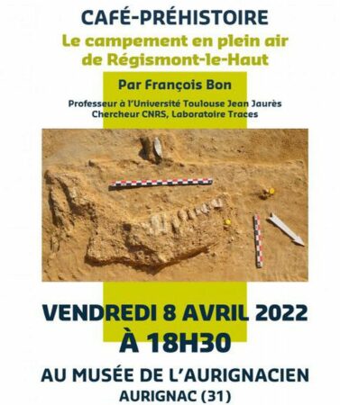 Une belle affiche au Café Préhistoire du musée de l'Aurignacien, vendredi 8 avril, avec une conférence sur le campement de Regismont.
